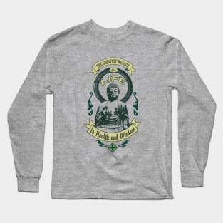 The Greatest Wealth, Health and Wisdom. Long Sleeve T-Shirt